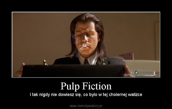 Pulp Fiction – I tak nigdy nie dowiesz się, co bylo w tej cholernej walizce 