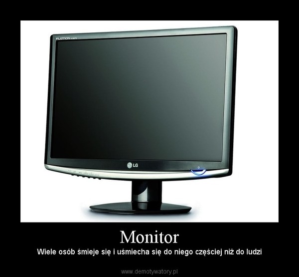 Monitor – Wiele osób śmieje się i uśmiecha się do niego częściej niż do ludzi 