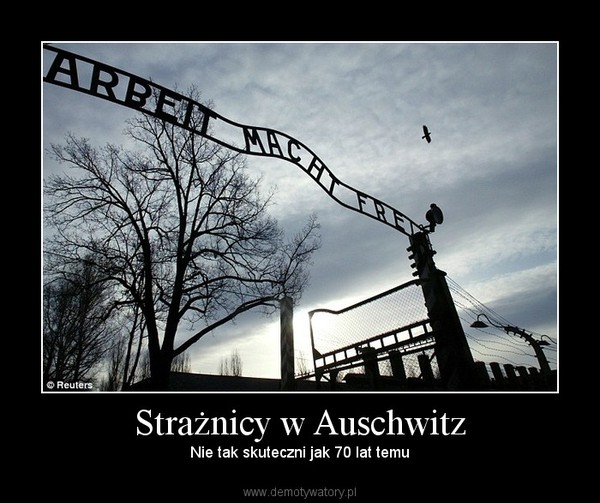 Strażnicy w Auschwitz – Nie tak skuteczni jak 70 lat temu 