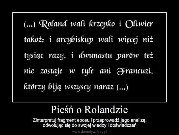 Pieśń o Rolandzie – Zinterpretuj fragment eposu i przeprowadź jego analizę,                                   odwołując  