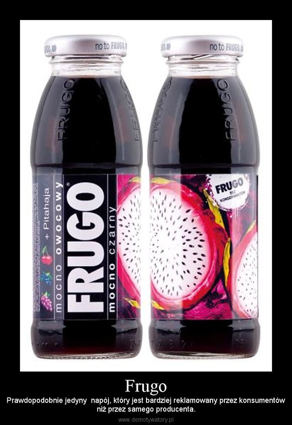 Frugo – Prawdopodobnie jedyny  napój, który jest bardziej reklamowany przez konsumentówniż przez samego producenta. 