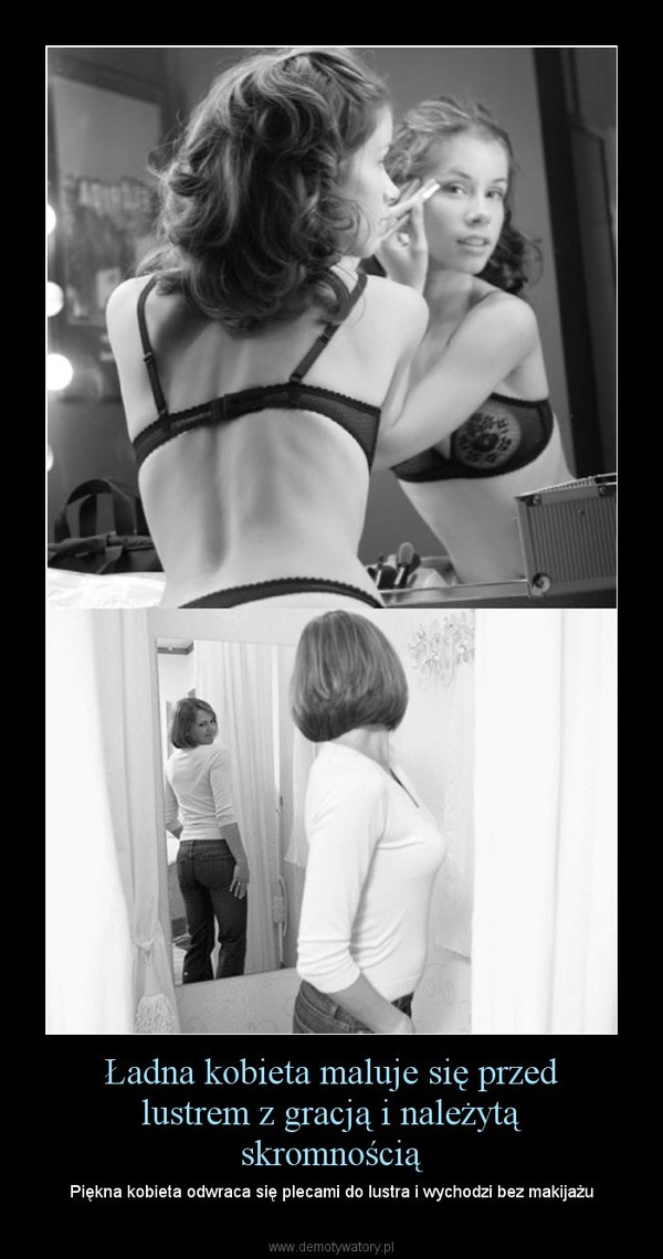 Ładna kobieta maluje się przed lustrem z gracją i należytą skromnością – Piękna kobieta odwraca się plecami do lustra i wychodzi bez makijażu 