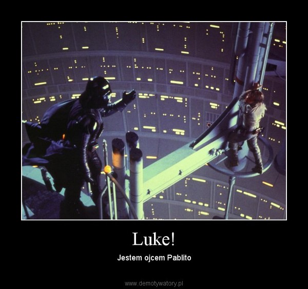 Luke! – Jestem ojcem Pablito 