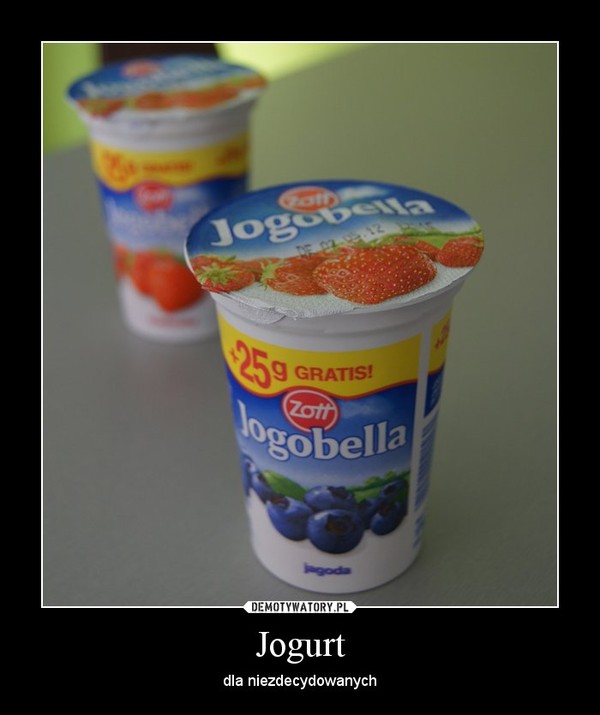 Jogurt – dla niezdecydowanych 