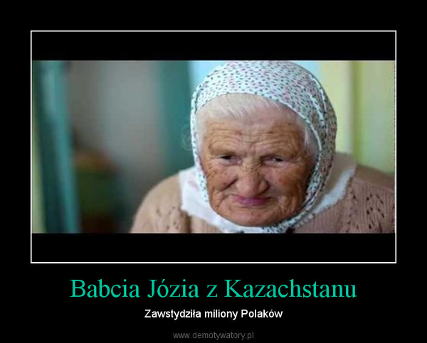 Babcia Józia z Kazachstanu – Zawstydziła miliony Polaków 