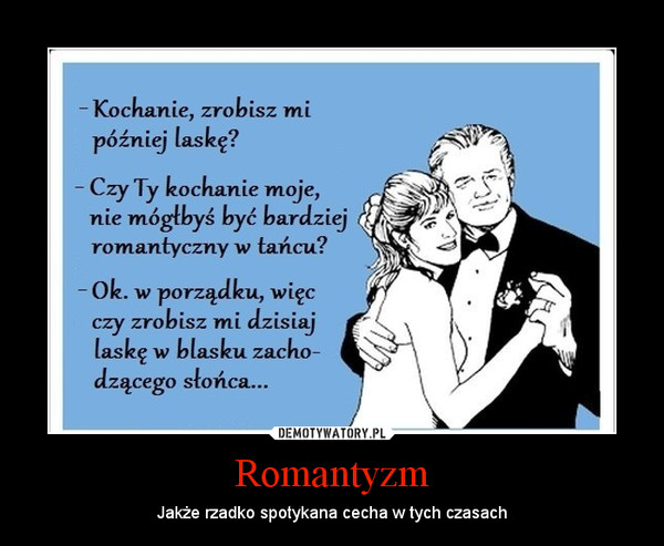Romantyzm – Jakże rzadko spotykana cecha w tych czasach 