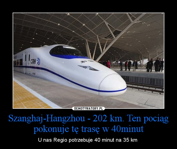 Szanghaj-Hangzhou - 202 km. Ten pociąg pokonuje tę trasę w 40minut