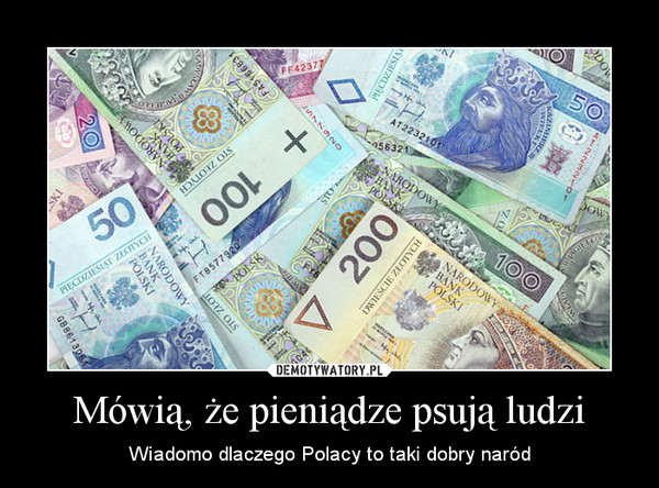 Mówią, że pieniądze psują ludzi – Wiadomo dlaczego Polacy to taki dobry naród 