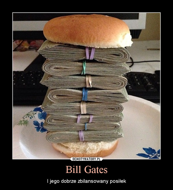 Bill Gates – I jego dobrze zbilansowany posiłek 