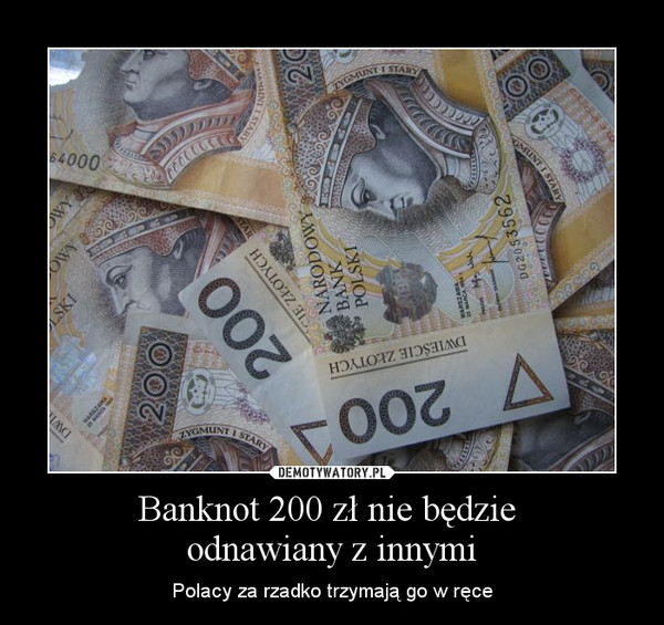 Banknot 200 zł nie będzie odnawiany z innymi – Polacy za rzadko trzymają go w ręce 