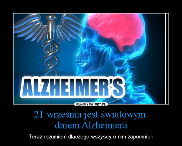 21 września jest światowym dniem Alzheimera – Teraz rozumiem dlaczego wszyscy o nim zapomnieli 