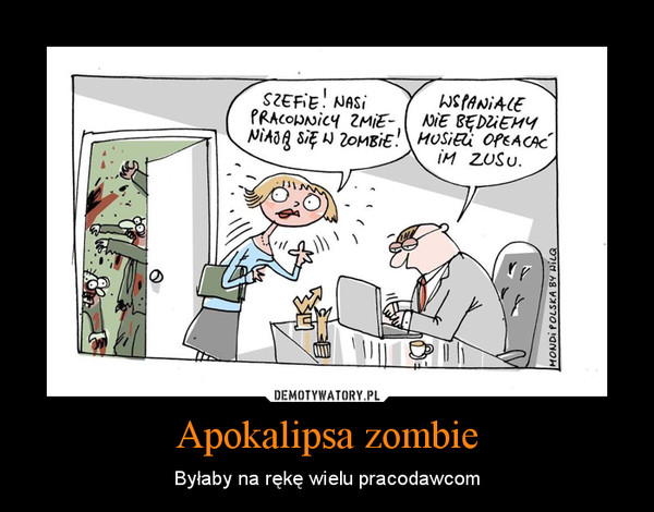 Apokalipsa zombie – Byłaby na rękę wielu pracodawcom 