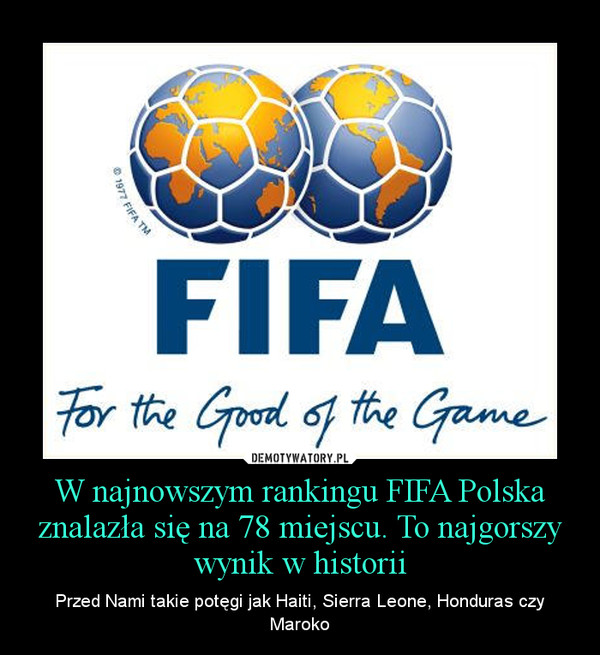 W najnowszym rankingu FIFA Polska znalazła się na 78 miejscu. To najgorszy wynik w historii – Przed Nami takie potęgi jak Haiti, Sierra Leone, Honduras czy Maroko 