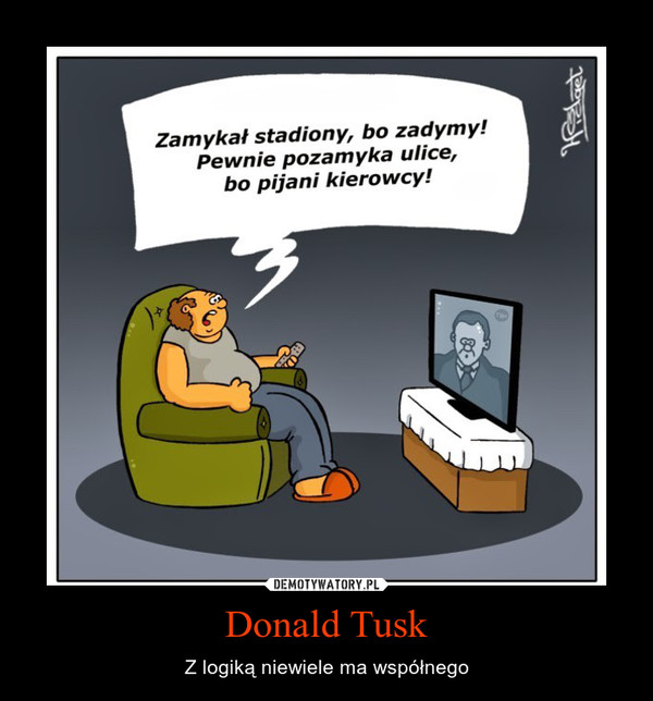 Donald Tusk – Z logiką niewiele ma współnego 