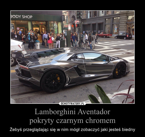 Lamborghini Aventadorpokryty czarnym chromem – Żebyś przeglądając się w nim mógł zobaczyć jaki jesteś biedny 