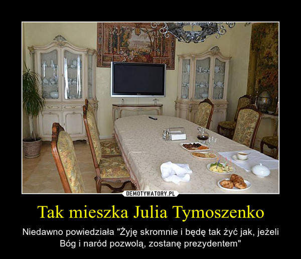 Tak mieszka Julia Tymoszenko – Niedawno powiedziała "Żyję skromnie i będę tak żyć jak, jeżeli Bóg i naród pozwolą, zostanę prezydentem" 