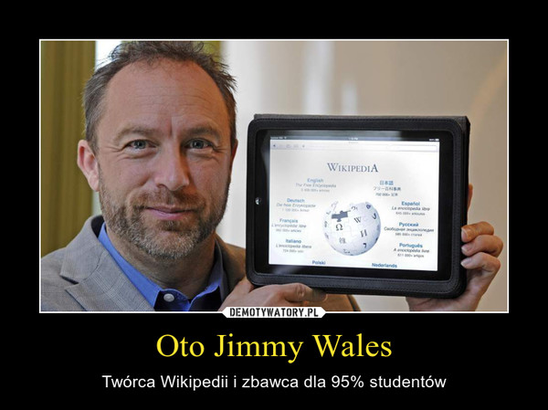 Oto Jimmy Wales – Twórca Wikipedii i zbawca dla 95% studentów 