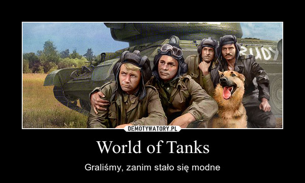 World of Tanks – Graliśmy, zanim stało się modne 