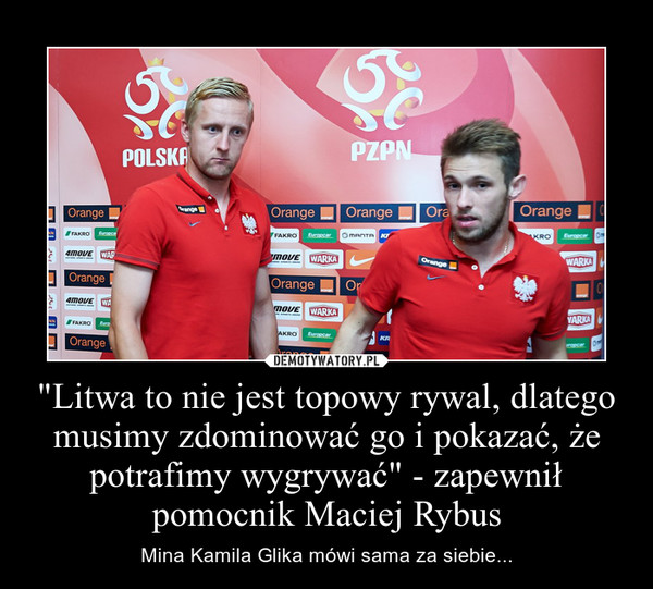 "Litwa to nie jest topowy rywal, dlatego musimy zdominować go i pokazać, że potrafimy wygrywać" - zapewnił pomocnik Maciej Rybus