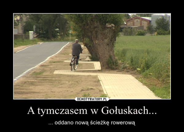 A tymczasem w Gołuskach... – ... oddano nową ścieżkę rowerową 