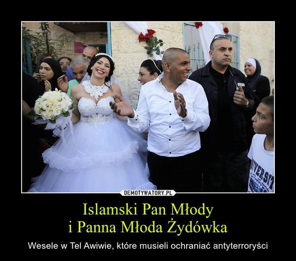 Islamski Pan Młodyi Panna Młoda Żydówka – Wesele w Tel Awiwie, które musieli ochraniać antyterroryści 