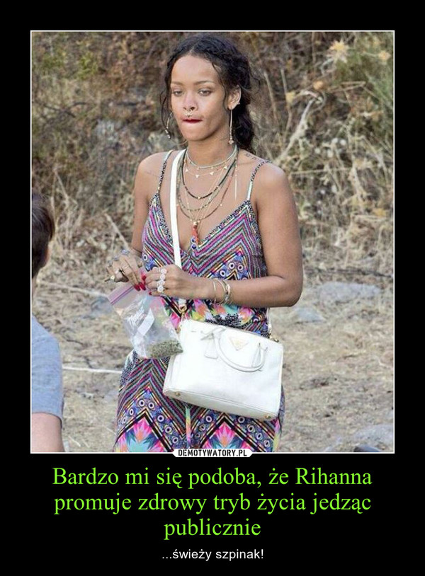 Bardzo mi się podoba, że Rihanna promuje zdrowy tryb życia jedząc publicznie – ...świeży szpinak! 