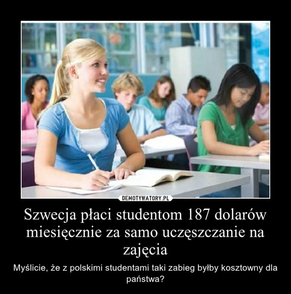 Szwecja płaci studentom 187 dolarów miesięcznie za samo uczęszczanie na zajęcia – Myślicie, że z polskimi studentami taki zabieg byłby kosztowny dla państwa? 