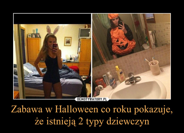 Zabawa w Halloween co roku pokazuje, że istnieją 2 typy dziewczyn –  