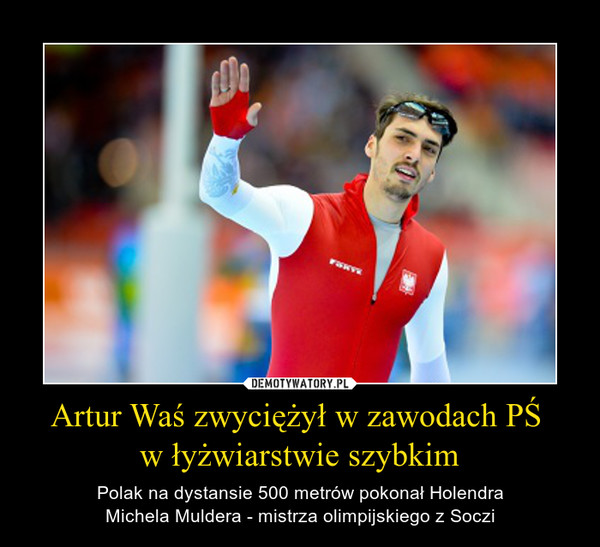 Artur Waś zwyciężył w zawodach PŚ w łyżwiarstwie szybkim – Polak na dystansie 500 metrów pokonał HolendraMichela Muldera - mistrza olimpijskiego z Soczi 