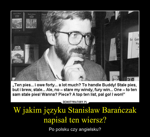 W jakim języku Stanisław Barańczak napisał ten wiersz? – Po polsku czy angielsku? 