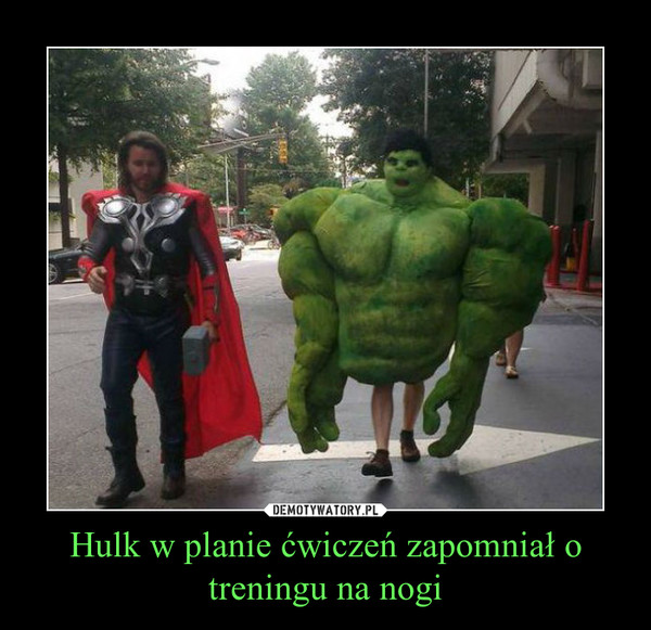Hulk w planie ćwiczeń zapomniał o treningu na nogi –  