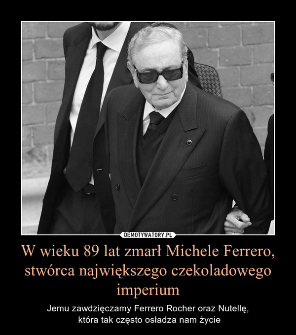 W wieku 89 lat zmarł Michele Ferrero, stwórca największego czekoladowego imperium