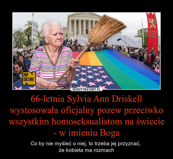 66-letnia Sylvia Ann Driskell wystosowała oficjalny pozew przeciwko wszystkim homoseksualistom na świecie - w imieniu Boga – Co by nie myśleć o niej, to trzeba jej przyznać, że kobieta ma rozmach 