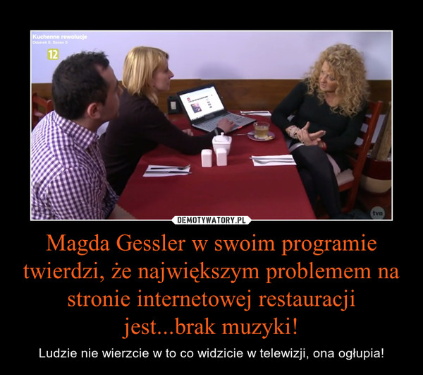 Magda Gessler w swoim programie twierdzi, że największym problemem na stronie internetowej restauracji jest...brak muzyki!