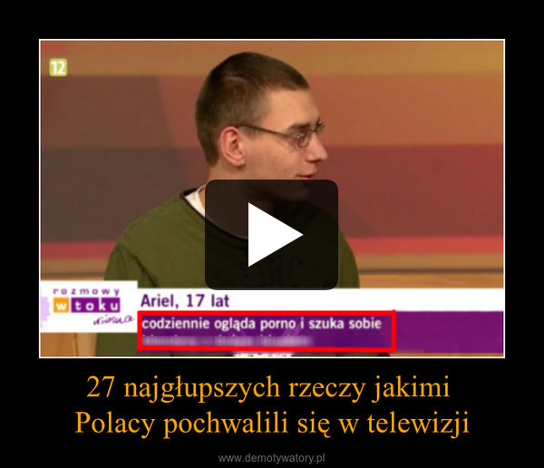 27 najgłupszych rzeczy jakimi Polacy pochwalili się w telewizji –  