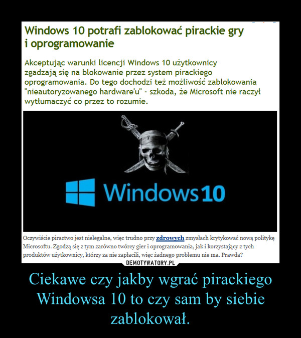 Ciekawe czy jakby wgrać pirackiego Windowsa 10 to czy sam by siebie zablokował.