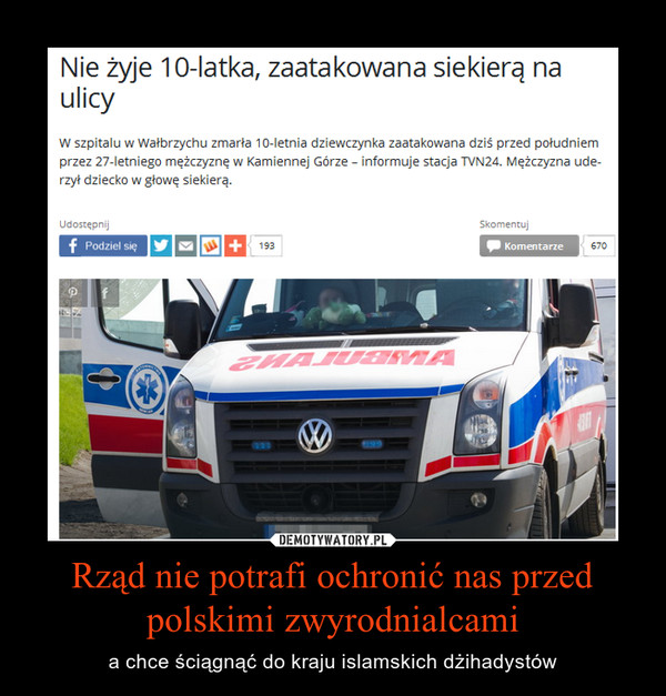 Rząd nie potrafi ochronić nas przed polskimi zwyrodnialcami