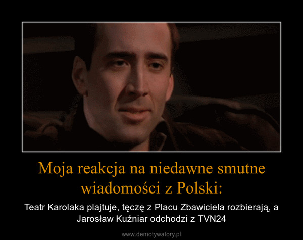 Moja reakcja na niedawne smutne wiadomości z Polski: – Teatr Karolaka plajtuje, tęczę z Placu Zbawiciela rozbierają, a Jarosław Kuźniar odchodzi z TVN24 