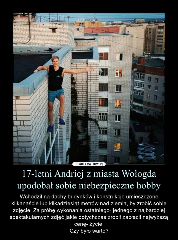 17-letni Andriej z miasta Wołogda upodobał sobie niebezpieczne hobby