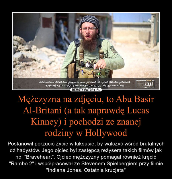 Mężczyzna na zdjęciu, to Abu Basir Al-Britani (a tak naprawdę Lucas Kinney) i pochodzi ze znanej
rodziny w Hollywood