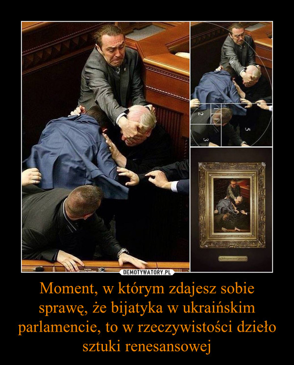 Moment, w którym zdajesz sobie sprawę, że bijatyka w ukraińskim parlamencie, to w rzeczywistości dzieło sztuki renesansowej –  