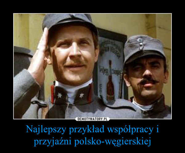 Najlepszy przykład współpracy i przyjaźni polsko-węgierskiej