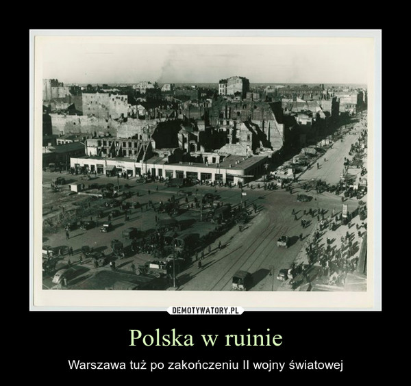 Polska w ruinie – Warszawa tuż po zakończeniu II wojny światowej 