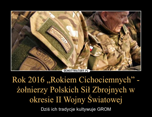 Rok 2016 „Rokiem Cichociemnych” - żołnierzy Polskich Sił Zbrojnych w okresie II Wojny Światowej