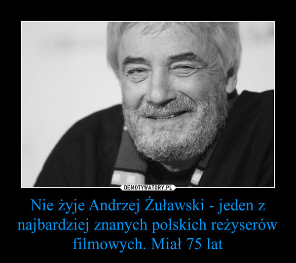 Nie żyje Andrzej Żuławski - jeden z najbardziej znanych polskich reżyserów filmowych. Miał 75 lat –  