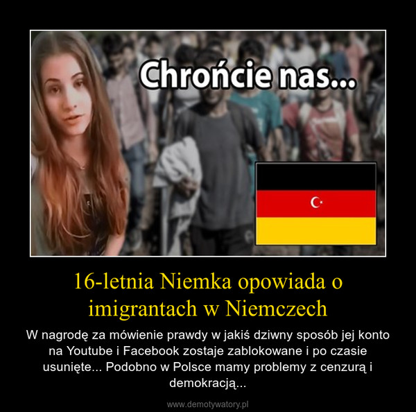 16-letnia Niemka opowiada o imigrantach w Niemczech – W nagrodę za mówienie prawdy w jakiś dziwny sposób jej konto na Youtube i Facebook zostaje zablokowane i po czasie usunięte... Podobno w Polsce mamy problemy z cenzurą i demokracją... 