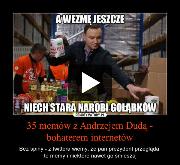 35 memów z Andrzejem Dudą - bohaterem internetów – Bez spiny - z twittera wiemy, że pan prezydent przegląda te memy i niektóre nawet go śmieszą 