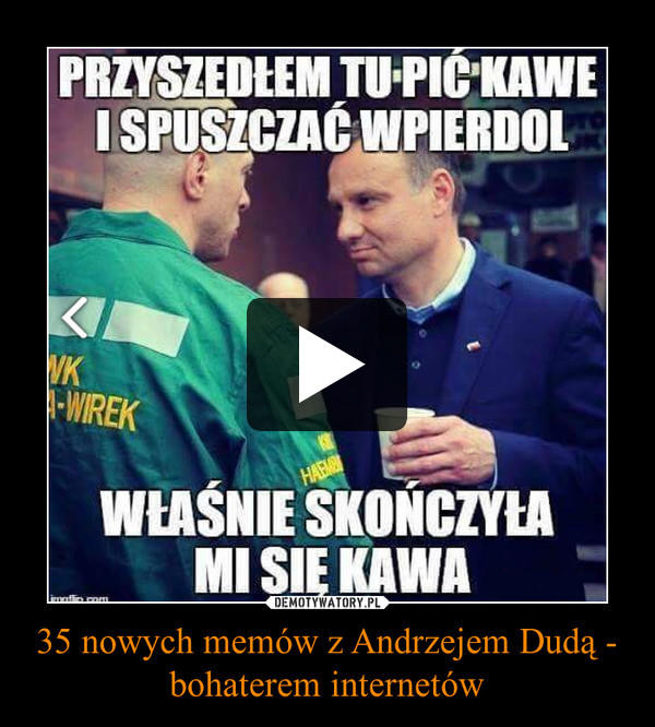 35 nowych memów z Andrzejem Dudą - bohaterem internetów