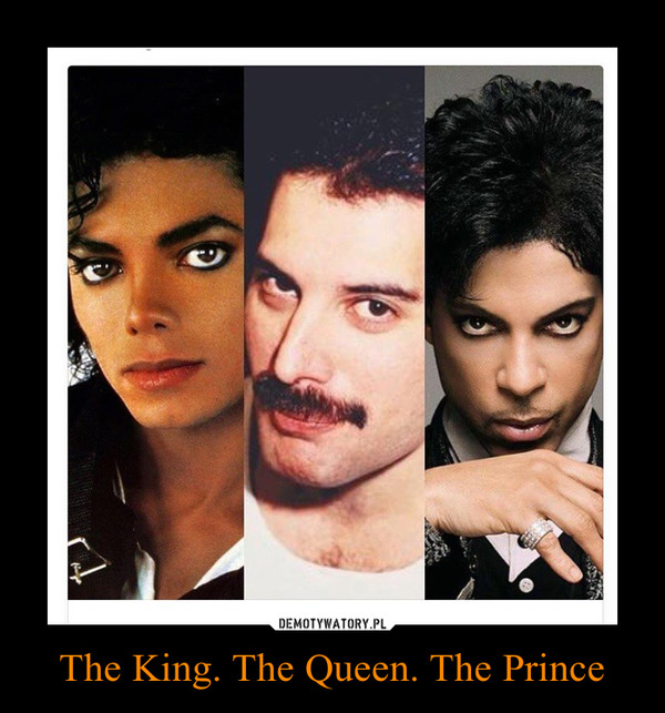 The King. The Queen. The Prince