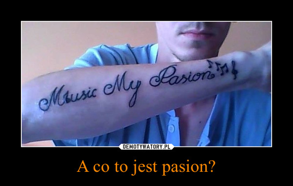A co to jest pasion? –  
